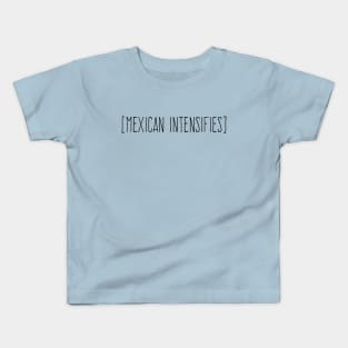 Mexican Intensifies Kids T-Shirt